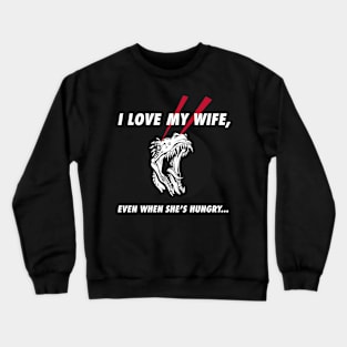 I Love My Hungry Wife Crewneck Sweatshirt